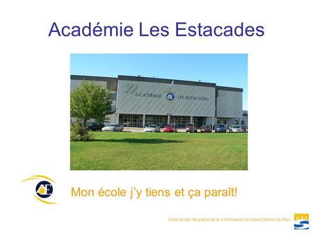 Académie Les Estacades Mon école j’y tiens et ça paraît! Cette école fait partie de la commission scolaire Chemin-du-Roy.