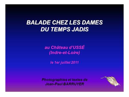 BALADE CHEZ LES DAMES DU TEMPS JADIS au Château d’USSÉ (Indre-et-Loire) le 1er juillet 2011 Photographies et textes de Jean-Paul BARRUYER.