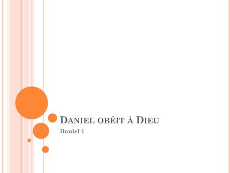 Daniel obéit à Dieu Daniel 1.