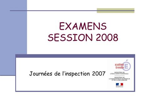EXAMENS SESSION 2008 Journées de l’inspection 2007.