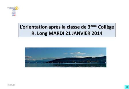 02/01/14 L’orientation après la classe de 3ème Collège R. Long MARDI 21 JANVIER 2014 02/01/14 1.