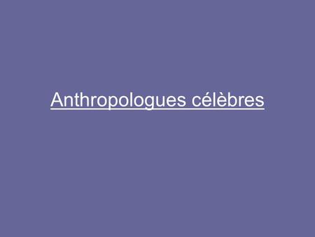 Anthropologues célèbres