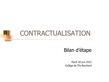 CONTRACTUALISATION Bilan d’étape Mardi 26 juin 2012 Collège de l’Ile Bouchard.