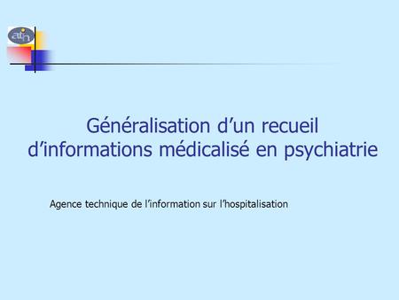 Généralisation d’un recueil d’informations médicalisé en psychiatrie