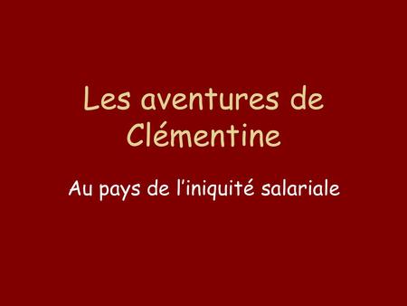 Les aventures de Clémentine Au pays de l’iniquité salariale.
