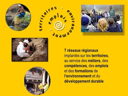 7 réseaux régionaux implantés sur les territoires, au service des métiers, des compétences, des emplois et des formations de l’environnement et du développement.