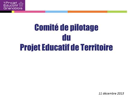 11 décembre 2013 Comité de pilotage du Projet Educatif de Territoire.