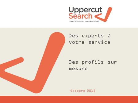 Des experts à votre service Des profils sur mesure Octobre 2013.