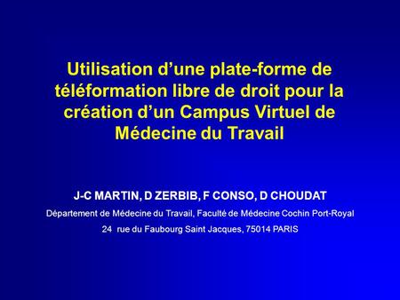 Utilisation d’une plate-forme de téléformation libre de droit pour la création d’un Campus Virtuel de Médecine du Travail J-C MARTIN, D ZERBIB, F CONSO,