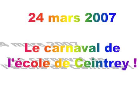 24 mars 2007 Le carnaval de l'école de Ceintrey !.