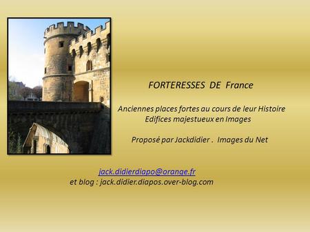 FORTERESSES DE France Anciennes places fortes au cours de leur Histoire Edifices majestueux en Images Proposé par Jackdidier. Images du Net
