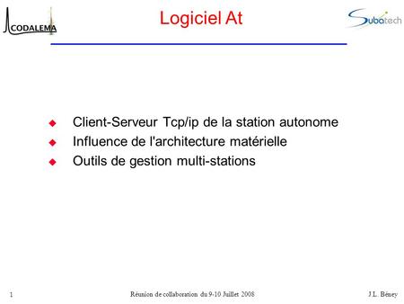 Réunion de collaboration du 9-10 Juillet 2008 J.L. Béney 1 Logiciel At  Client-Serveur Tcp/ip de la station autonome  Influence de l'architecture matérielle.