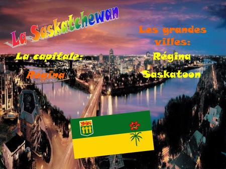 Régina La capitale: Les grandes villes: Régina Saskatoon.