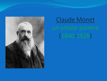 Claude Monet un artiste peintre ( )