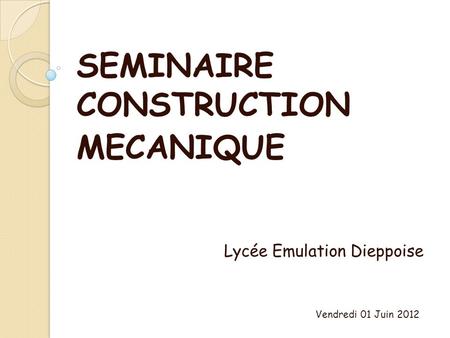 SEMINAIRE CONSTRUCTION MECANIQUE