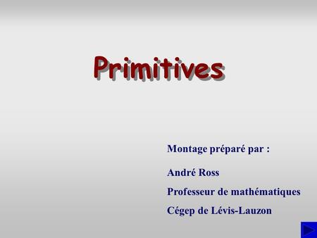 Primitives Montage préparé par : André Ross