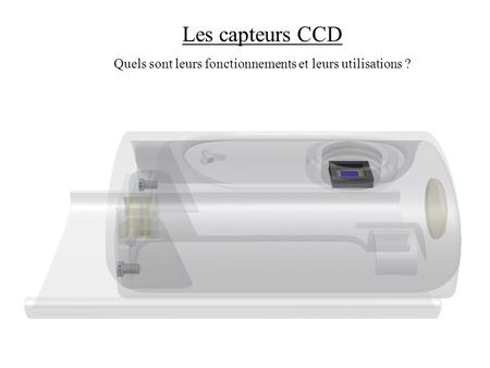 Les capteurs CCD Quels sont leurs fonctionnements et leurs utilisations ?