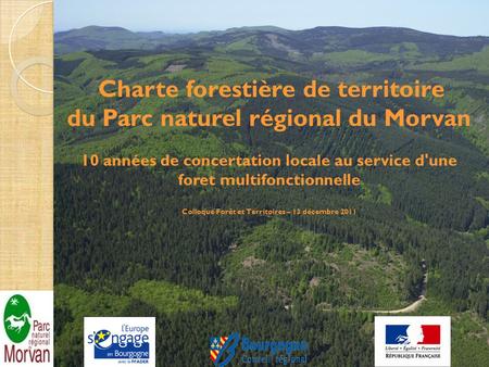 Charte forestière de territoire du Parc naturel régional du Morvan 10 années de concertation locale au service d'une foret multifonctionnelle Colloque.