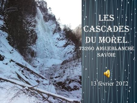 Les cascades du Morel 73260 Aigueblanche Savoie 13 février 2012.