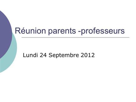 Réunion parents -professeurs Lundi 24 Septembre 2012.