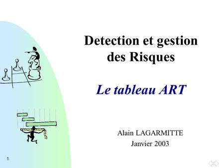 1 Detection et gestion des Risques Le tableau ART Alain LAGARMITTE Janvier 2003.