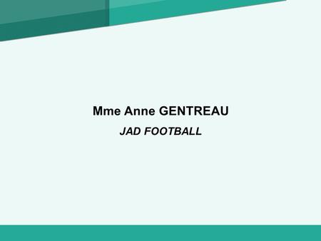 Mme Anne GENTREAU JAD FOOTBALL 1.