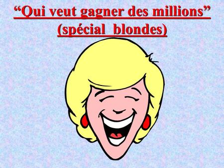 “Qui veut gagner des millions” (spécial blondes)