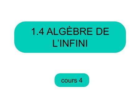 1.4 ALGÈBRE DE L’INFINI cours 4.