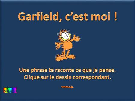Garfield, c’est moi ! début Une phrase te raconte ce que je pense.