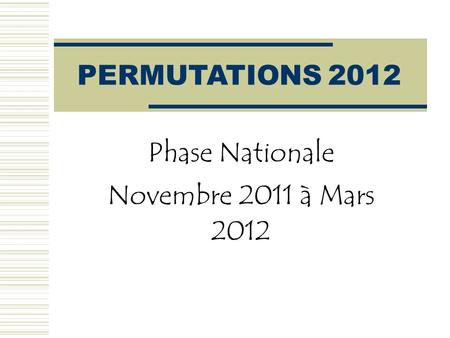 PERMUTATIONS 2012 Phase Nationale Novembre 2011 à Mars 2012.
