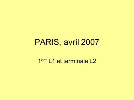 PARIS, avril 2007 1 ère L1 et terminale L2. 1 er jour, dans le train…5h50 !