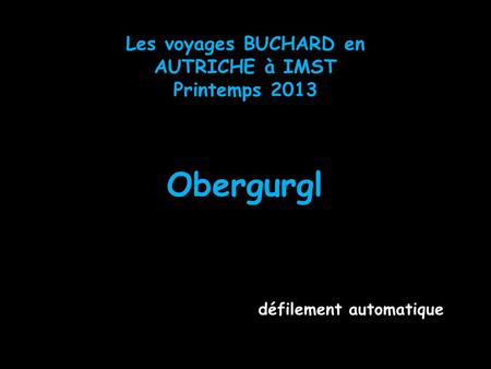 Les voyages BUCHARD en AUTRICHE à IMST Printemps 2013 Obergurgl défilement automatique.
