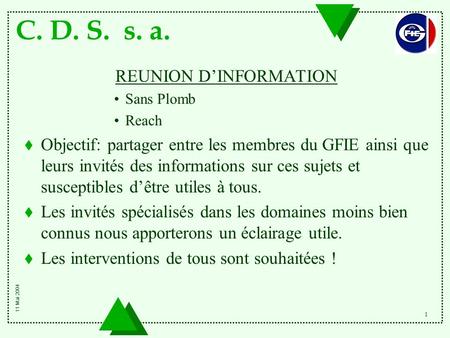 C. D. S. s. a. 1 REUNION D’INFORMATION Sans Plomb Reach t Objectif: partager entre les membres du GFIE ainsi que leurs invités des informations sur ces.