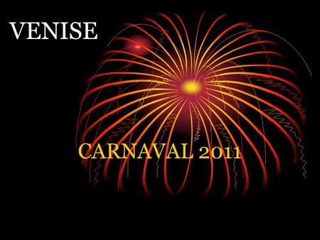 VENISE CARNAVAL 2011. La Tradition du Carnaval à Venise Dès le Xème siècle le peuple profitait un maximum des derniers jours précédant les mortifications.
