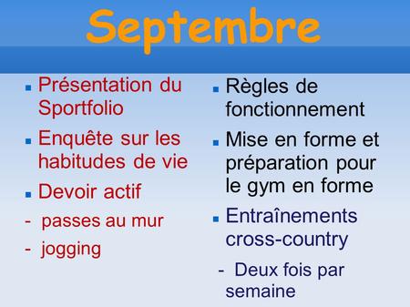 Septembre Présentation du Sportfolio Enquête sur les habitudes de vie Devoir actif - passes au mur - jogging Règles de fonctionnement Mise en forme et.