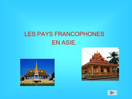 LES PAYS FRANCOPHONES EN ASIE.