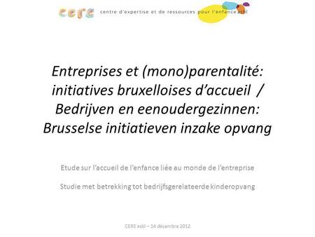 Entreprises et (mono)parentalité: initiatives bruxelloises d’accueil / Bedrijven en eenoudergezinnen: Brusselse initiatieven inzake opvang Etude sur l’accueil.