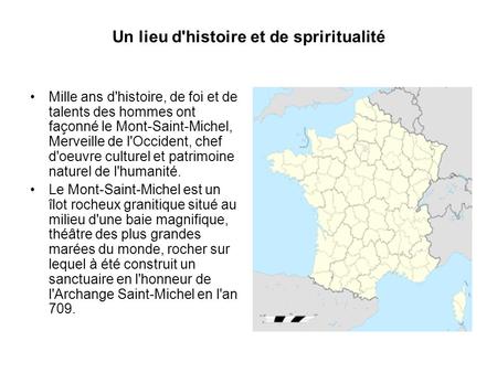 Un lieu d'histoire et de spriritualité Mille ans d'histoire, de foi et de talents des hommes ont façonné le Mont-Saint-Michel, Merveille de l'Occident,