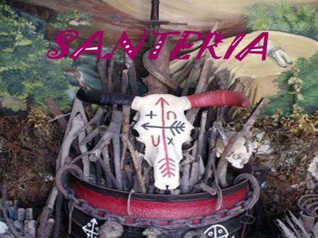 La Santeria La Santeria est une religion de l'Afrique de l’ouest développé par les esclaves à Cuba. Alliant les croyances africaines avec celles du catholicisme.