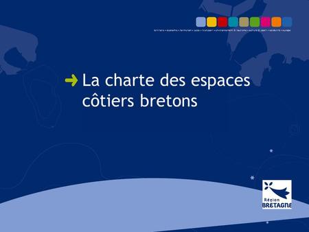 La charte des espaces côtiers bretons. Un projet d’avenir pour la zone côtière bretonne Pour les Bretons, la zone côtière doit rester dans l’avenir un.