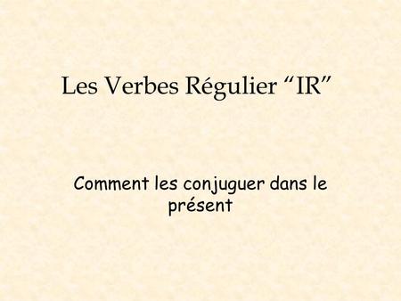 Les Verbes Régulier “IR”