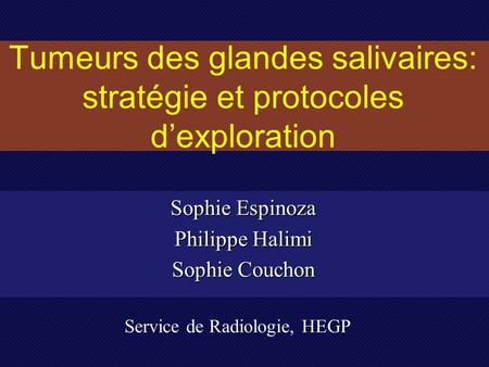 Tumeurs des glandes salivaires: stratégie et protocoles d’exploration