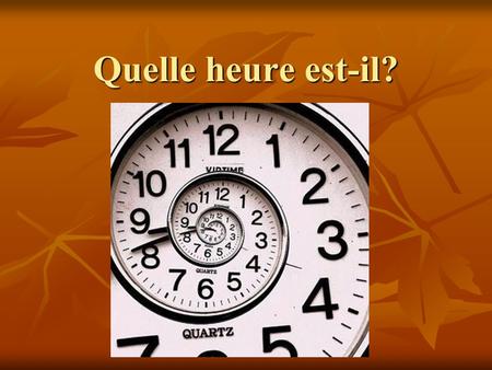 Quelle heure est-il?. The basics… Il est quatre heures. (4:00) Il est quatre heures. (4:00) (little hand to 4, big hand to 12)