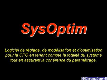 1 SysOptim Logiciel de réglage, de modélisation et d’optimisation pour la CPG en tenant compte la totalité du système tout en assurant la cohérence du.