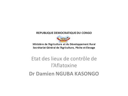 Etat des lieux de contrôle de l’Aflatoxine Dr Damien NGUBA KASONGO