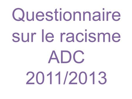 Questionnaire sur le racisme ADC 2011/2013