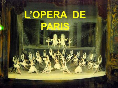 L’OPERA DE PARIS L'Opéra National de Paris, aussi connu comme Opéra Garnier ou Palais Garnier, a été construit entre 1862 et 1875 durant le règne de.