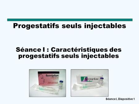 Séance I : Caractéristiques des progestatifs seuls injectables