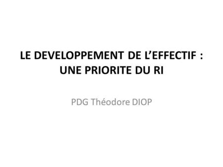 LE DEVELOPPEMENT DE L’EFFECTIF : UNE PRIORITE DU RI PDG Théodore DIOP.