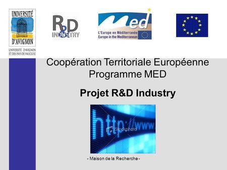 - Maison de la Recherche - Coopération Territoriale Européenne Programme MED Projet R&D Industry.